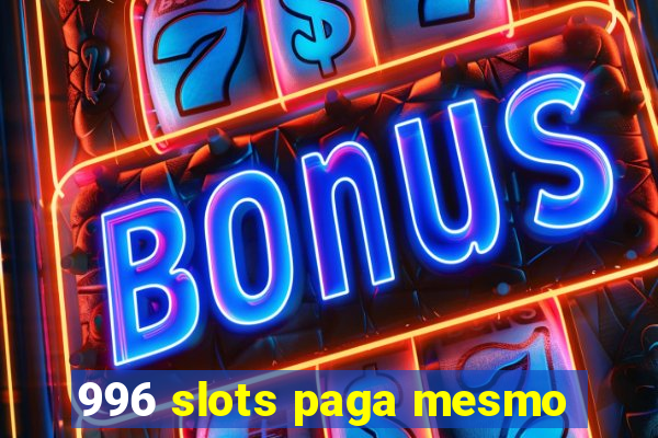 996 slots paga mesmo